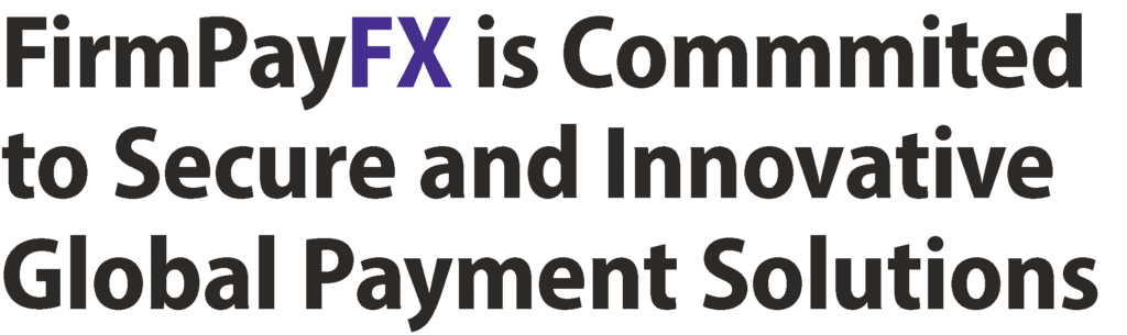 FirmPayFX is Committed to Secure and Innovative Global Payment Solutions